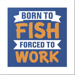 born to fish forced to work 9 Posters and Art